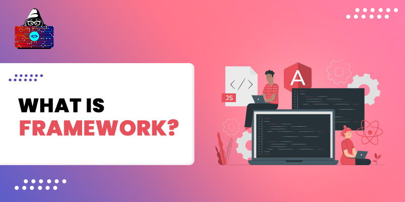 What is Framework? [Definition] Types of Frameworks